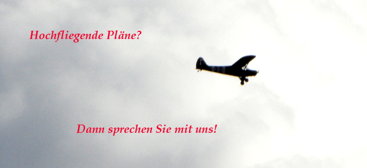 Hochfliegende Pläne? Dann sprechen Sie mit uns!